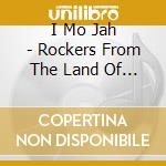 I Mo Jah - Rockers From The Land Of Reggae cd