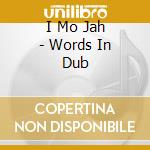 I Mo Jah - Words In Dub cd