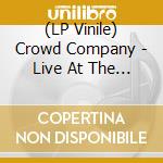 (LP Vinile) Crowd Company - Live At The Jazz Cafe lp vinile di Crowd Company