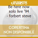 Be here now solo live '94 - forbert steve cd musicale di Steve Forbert