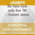 Be here now solo live '94 - forbert steve cd
