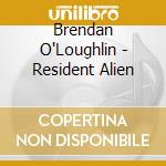 Brendan O'Loughlin - Resident Alien cd