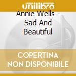 Annie Wells - Sad And Beautiful cd