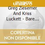 Greg Ziesemer And Kriss Luckett - Bare Bones cd