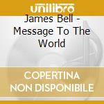 James Bell - Message To The World cd musicale di James Bell