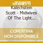 Kalechstein Scott - Midwives Of The Light - Songs For Personal & Planetary Healing cd