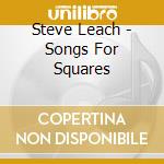 Steve Leach - Songs For Squares cd