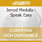 Jerrod Medulla - Speak Easy cd