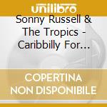 Sonny Russell & The Tropics - Caribbilly For Connoisseurs cd