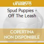 Spud Puppies - Off The Leash cd