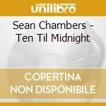 Sean Chambers - Ten Til Midnight cd