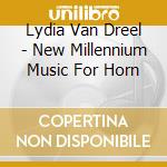 Lydia Van Dreel - New Millennium Music For Horn cd