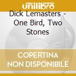 Dick Lemasters - One Bird, Two Stones cd musicale di Dick Lemasters