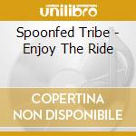 Spoonfed Tribe - Enjoy The Ride cd musicale di Spoonfed Tribe