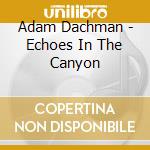 Adam Dachman - Echoes In The Canyon cd