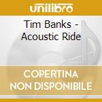 Tim Banks - Acoustic Ride