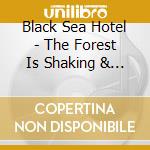 Black Sea Hotel - The Forest Is Shaking & Swaying cd