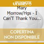 Mary Morrow/Hgs - I Can'T Thank You Enough cd
