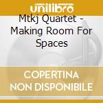 Mtkj Quartet - Making Room For Spaces cd