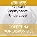 Captain Smartypants - Undercover cd