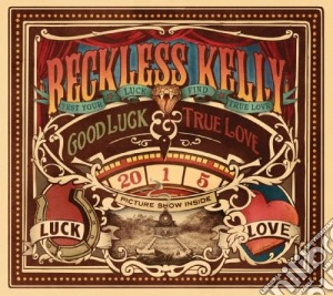 Reckless Kelly - Good Luck & True Love cd musicale di Kelly Reckless