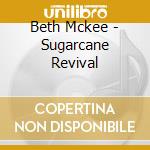 Beth Mckee - Sugarcane Revival cd musicale di Beth Mckee