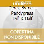 Derek Byrne - Paddygrass Half & Half cd