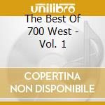 The Best Of 700 West - Vol. 1 cd musicale di The Best Of 700 West