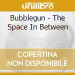 Bubblegun - The Space In Between cd