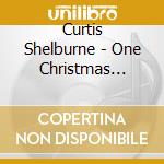 Curtis Shelburne - One Christmas Night cd musicale di Curtis Shelburne
