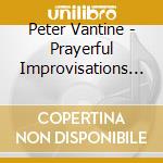 Peter Vantine - Prayerful Improvisations 2 cd musicale di Peter Vantine
