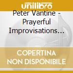 Peter Vantine - Prayerful Improvisations 2 cd