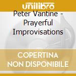Peter Vantine - Prayerful Improvisations cd