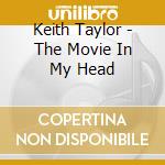 Keith Taylor - The Movie In My Head