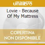 Lovie - Because Of My Mattress cd