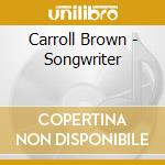 Carroll Brown - Songwriter cd musicale di Carroll Brown