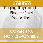 Paging Raymond - Please Quiet Recording.