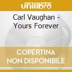 Carl Vaughan - Yours Forever cd musicale di Carl Vaughan