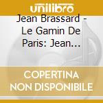 Jean Brassard - Le Gamin De Paris: Jean Brassard Chante Montand cd musicale di Jean Brassard
