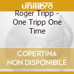 Roger Tripp - One Tripp One Time cd