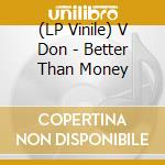 (LP Vinile) V Don - Better Than Money vinile