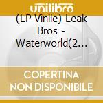 (LP Vinile) Leak Bros - Waterworld(2 Lp) vinile
