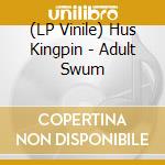 (LP Vinile) Hus Kingpin - Adult Swum vinile