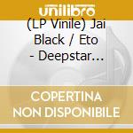 (LP Vinile) Jai Black / Eto - Deepstar Presents: Abyss Dwellas vinile