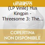 (LP Vinile) Hus Kingpin - Threesome 3: The Voyeur Edition lp vinile