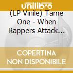 (LP Vinile) Tame One - When Rappers Attack (2 Lp) vinile