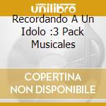 Recordando A Un Idolo :3 Pack Musicales cd