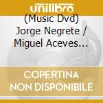 (Music Dvd) Jorge Negrete / Miguel Aceves Mejia - Los Trovadores cd