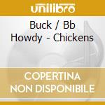 Buck / Bb Howdy - Chickens cd musicale di Buck / Bb Howdy