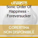 Sonic Order Of Happiness - Foreversucker cd